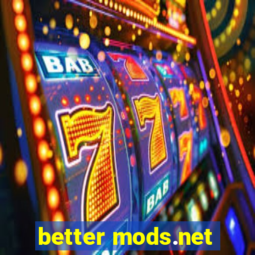 better mods.net